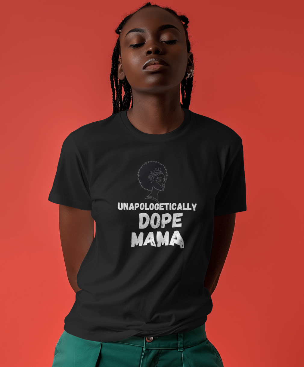 Unapologetically Dope Mama | Shirtee
