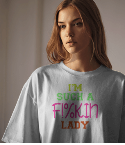 I'm Such a F*in' Lady T-Shirt Humor | Shirtee