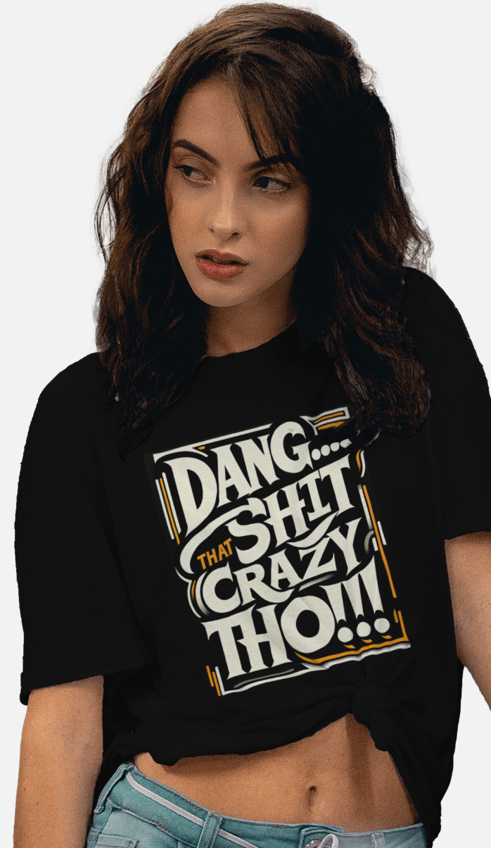 Dang That SH*t Crazy Tho 😂T-Shirt | Humorous Shirtee