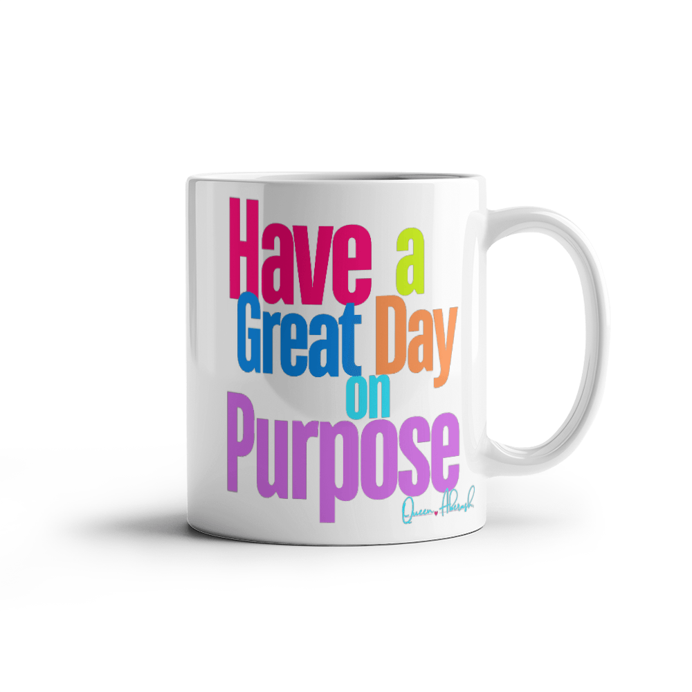 Have a Great Day on Purpose | White Ceramic Mug