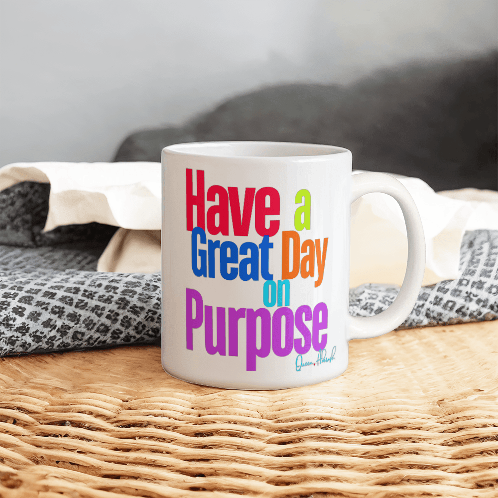 Have a Great Day on Purpose | White Ceramic Mug