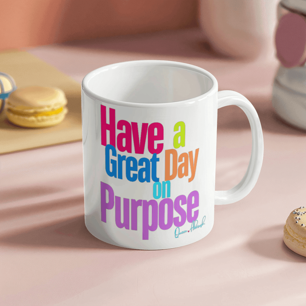 Have a Great Day on Purpose | White Ceramic Mug