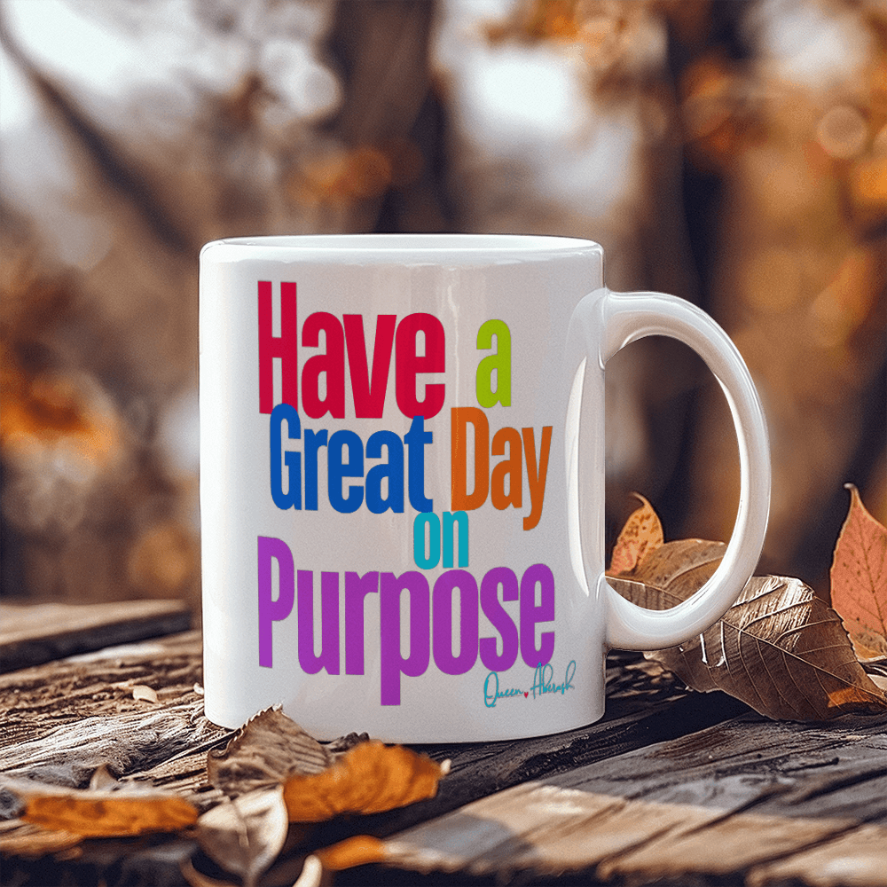 Have a Great Day on Purpose | White Ceramic Mug