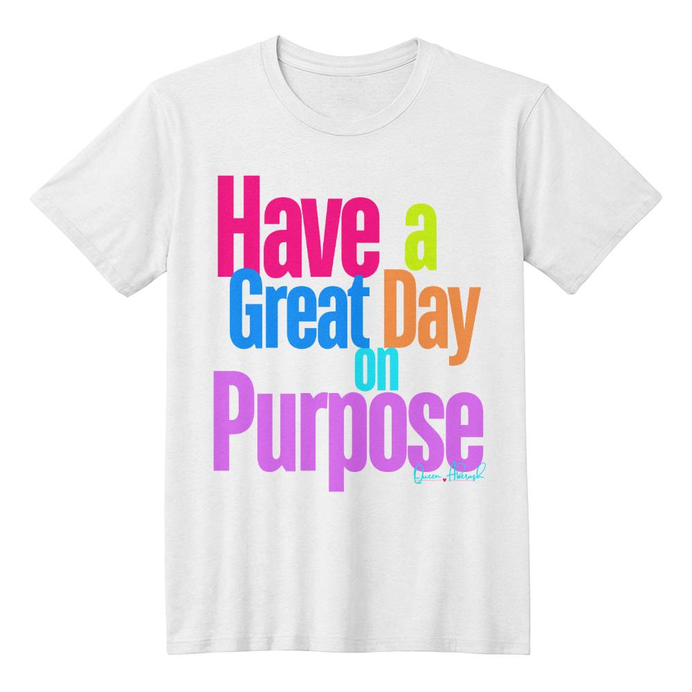 Have a Great Day on Purpose | Ladies Shirtee