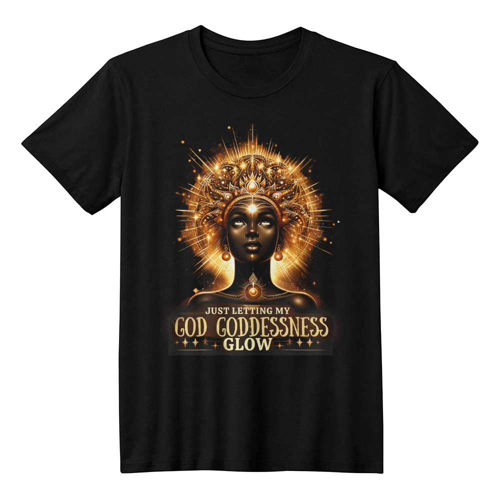 "Just Letting My GOD GODDESSNESS GLOW" NUBIAN TEE | SHIRTEE