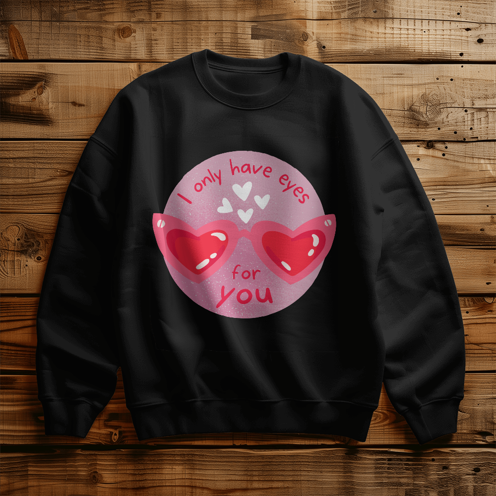 I Only Have Eyes For You | Sweatshirt