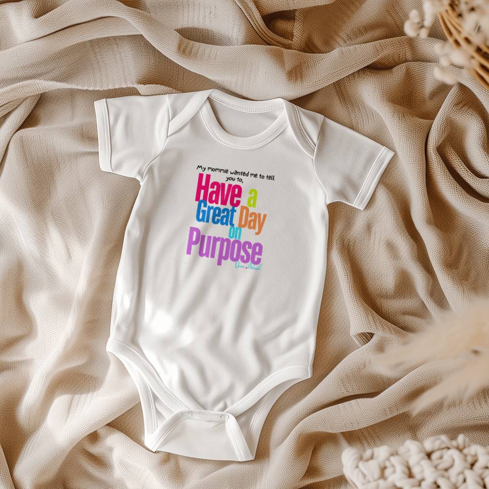 "Have a Great Day on Purpose" | Baby Onesies Edition