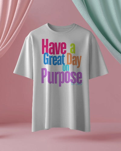 Have a Great Day on Purpose | Ladies Shirtee