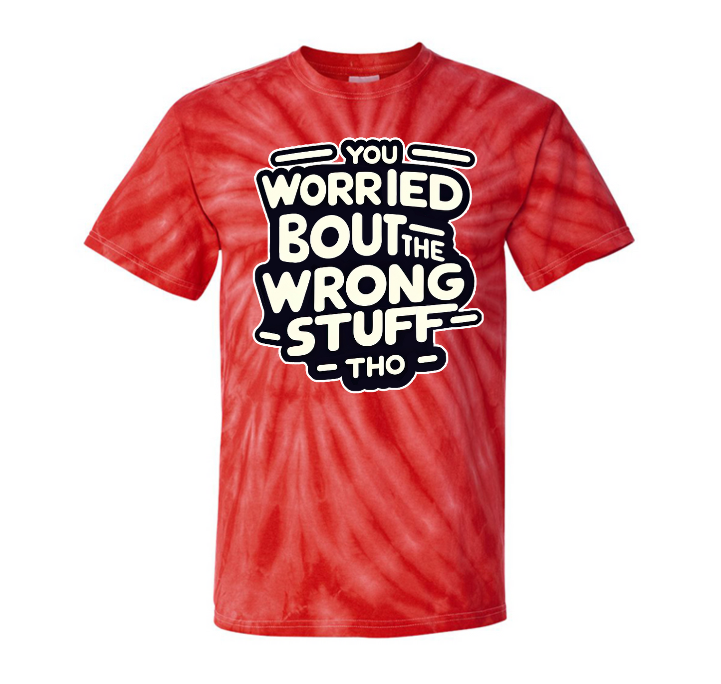 You Worried Bout The Wrong Stuff Shirtee