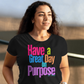 Have a Great Day on Purpose | Ladies Shirtee