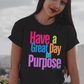 Have a Great Day on Purpose | Ladies Shirtee
