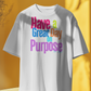 Have a Great Day on Purpose | Ladies Shirtee