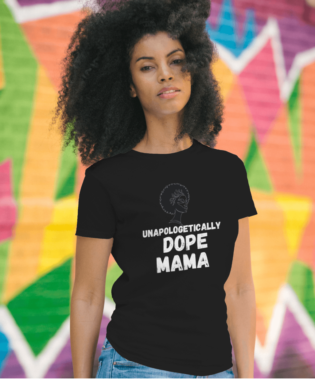 Unapologetically Dope Mama | Shirtee