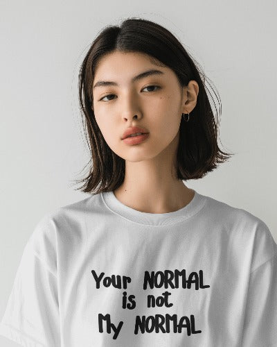 Your NORMAL is not my NORMAL | White Shirtee