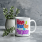 Have a Great Day on Purpose | White Ceramic Mug