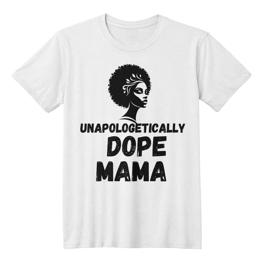 Unapologetically Dope Mama | Shirtee