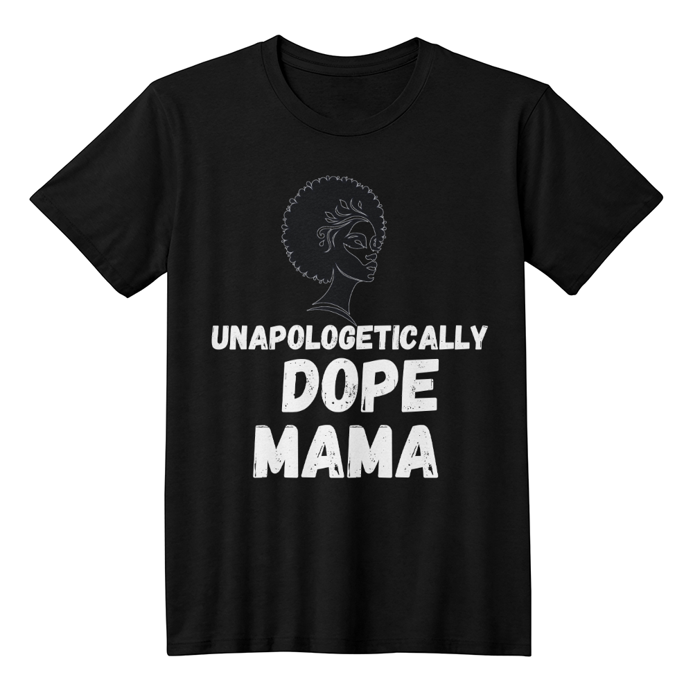Unapologetically Dope Mama | Shirtee