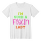 I'm Such a F*in' Lady T-Shirt Humor | Shirtee