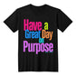 Have a Great Day on Purpose | Ladies Shirtee