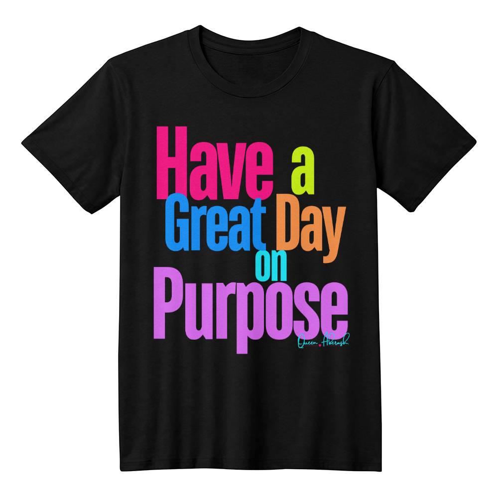 Have a Great Day on Purpose!! Ladies Shirtee