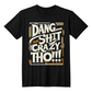 Dang That SH*t Crazy Tho 😂T-Shirt | Humorous Shirtee