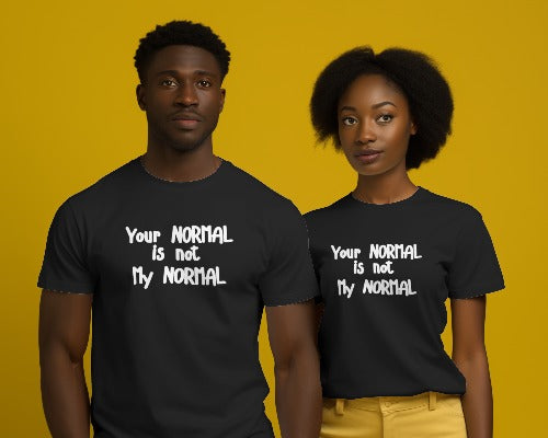 Your NORMAL is not my NORMAL | Black  Shirtee