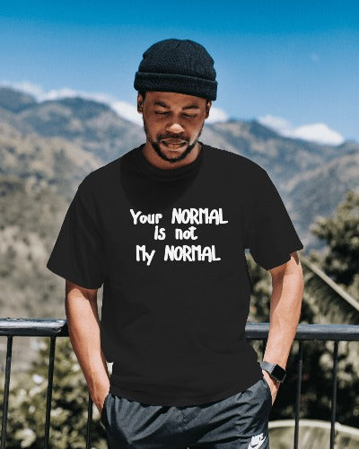 Your NORMAL is not my NORMAL | Black  Shirtee