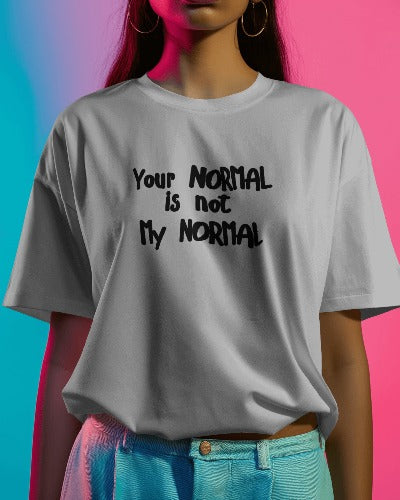 Your NORMAL is not my NORMAL | White Shirtee