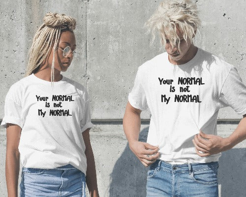 Your NORMAL is not my NORMAL | White Shirtee