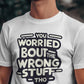 You Worried bout the Wrong Stuff Tho😂| Shirtee