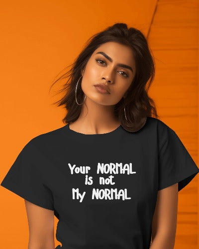 Your NORMAL is not my NORMAL | Black  Shirtee