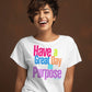 Have a Great Day on Purpose!! Ladies Shirtee