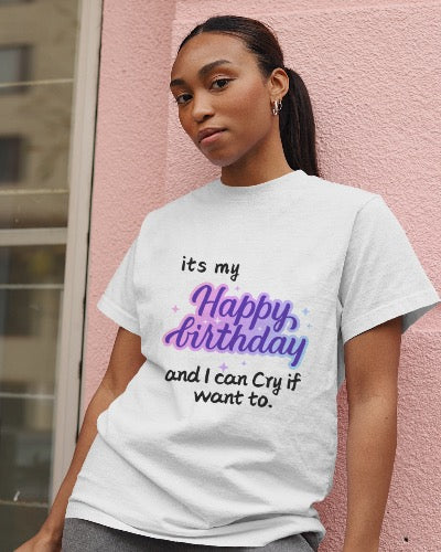 It's My Happy Birthday and I Can Cry If I Want To | Shirtee